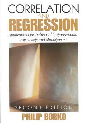 Correlation and Regression: Applications for Industrial Organizational Psychology and Management de Philip Bobko