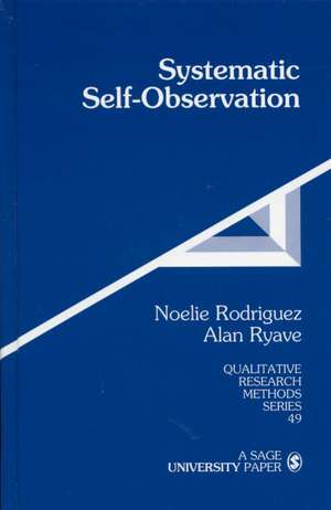 Systematic Self-Observation: A Method for Researching the Hidden and Elusive Features of Everyday Social Life de Noelie Maria Rodriguez