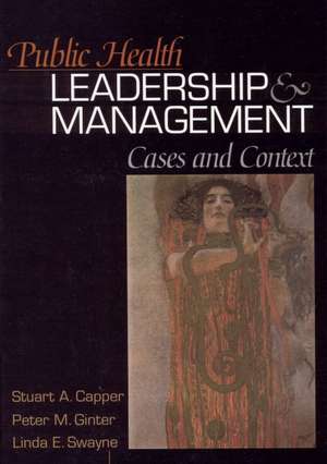 Public Health Leadership and Management: Cases and Context de Stuart A. Capper