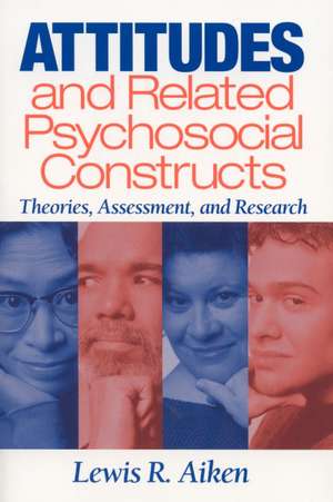 Attitudes and Related Psychosocial Constructs: Theories, Assessment, and Research de Lewis R. Aiken