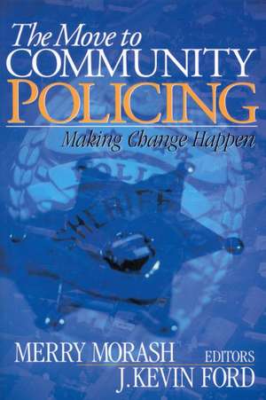 The Move to Community Policing: Making Change Happen de Merry Morash