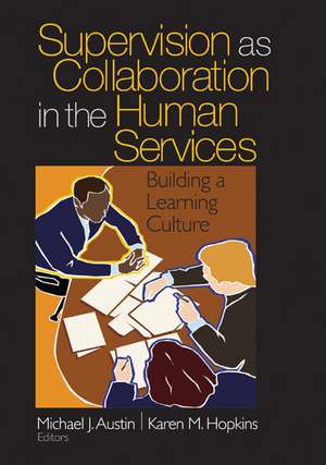 Supervision as Collaboration in the Human Services: Building a Learning Culture de Michael J. Austin