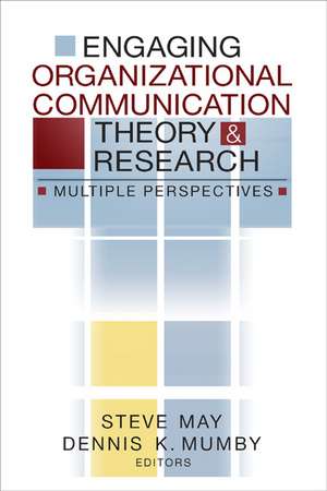 Engaging Organizational Communication Theory and Research: Multiple Perspectives de Steve May