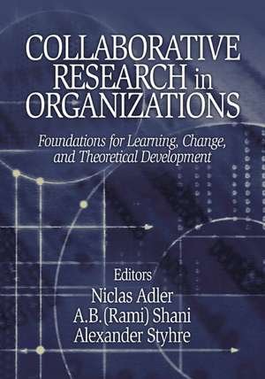 Collaborative Research in Organizations: Foundations for Learning, Change, and Theoretical Development de Niclas Adler