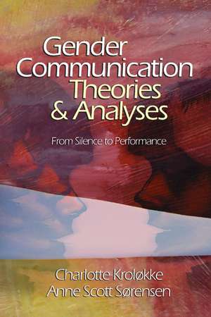 Gender Communication Theories and Analyses: From Silence to Performance de Charlotte Kroløkke