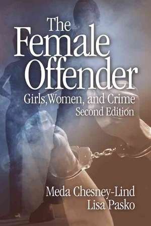 The Female Offender: Girls, Women and Crime de Meda Chesney-Lind