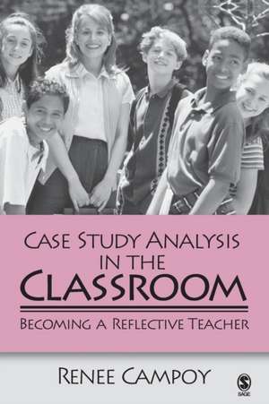 Case Study Analysis in the Classroom: Becoming a Reflective Teacher de Renee W. Campoy