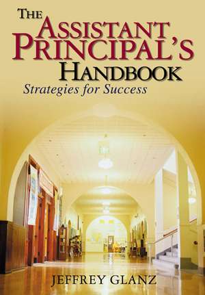 The Assistant Principal's Handbook: Strategies for Success de Jeffrey G. Glanz