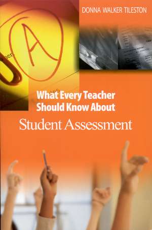 What Every Teacher Should Know About Student Assessment de Donna E. Walker Tileston