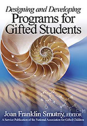 Designing and Developing Programs for Gifted Students de Joan F. Smutny