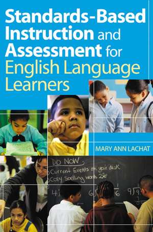 Standards-Based Instruction and Assessment for English Language Learners de Mary Ann Lachat