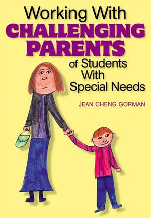 Working With Challenging Parents of Students With Special Needs de Jean Cheng Gorman