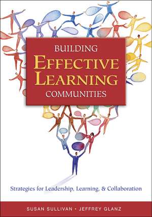 Building Effective Learning Communities: Strategies for Leadership, Learning, & Collaboration de Susan S. Sullivan