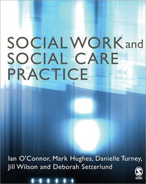 Social Work and Social Care Practice de Ian O'Connor