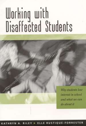 Working with Disaffected Students: Why Students Lose Interest in School and What We Can Do About It de Kathryn Riley