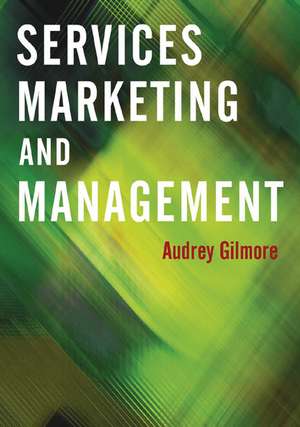 Services Marketing and Management de Audrey Gilmore