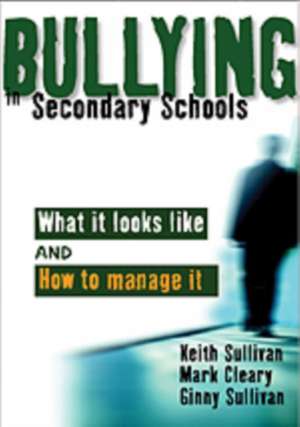 Bullying in Secondary Schools: What It Looks Like and How To Manage It de Keith Sullivan