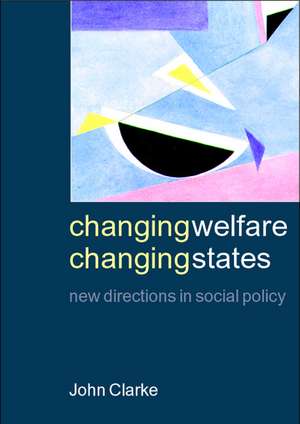 Changing Welfare, Changing States: New Directions in Social Policy de John H. Clarke