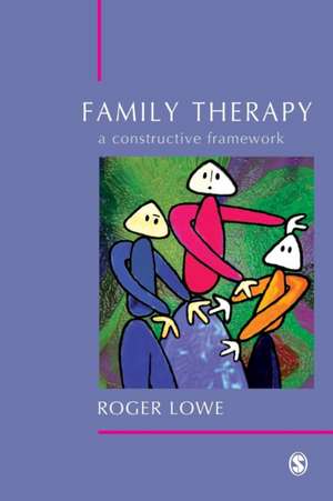 Family Therapy: A Constructive Framework de Roger Lowe