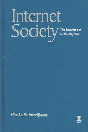 Internet Society: The Internet in Everyday Life de Maria Bakardjieva