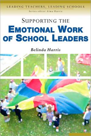 Supporting the Emotional Work of School Leaders de Belinda Harris