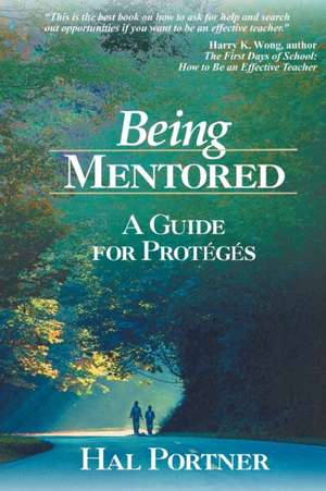 Being Mentored: A Guide for Proteges de Hal Portner