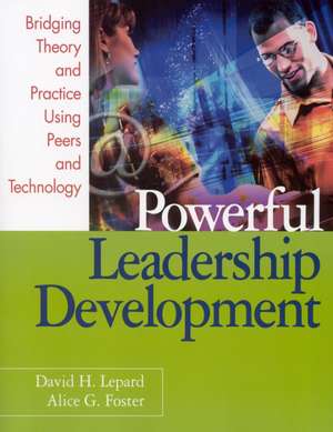 Powerful Leadership Development: Bridging Theory and Practice Using Peers and Technology de David H. Lepard