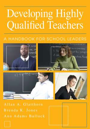 Developing Highly Qualified Teachers: A Handbook for School Leaders de Allan A. Glatthorn