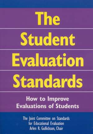 The Student Evaluation Standards: How to Improve Evaluations of Students de Arlen R. Gullickson