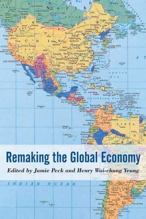 Remaking the Global Economy: Economic-Geographical Perspectives de Jamie Peck