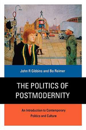 The Politics of Postmodernity: An Introduction to Contemporary Politics and Culture de John R Gibbins