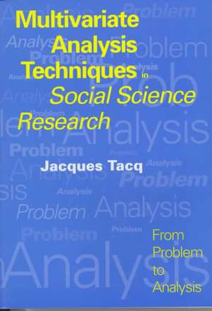 Multivariate Analysis Techniques in Social Science Research: From Problem to Analysis de Jacques Tacq