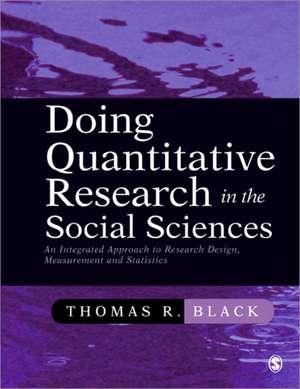 Doing Quantitative Research in the Social Sciences: An Integrated Approach to Research Design, Measurement and Statistics de Thomas R. Black