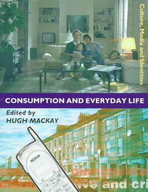 Consumption and Everyday Life de Hugh MacKay