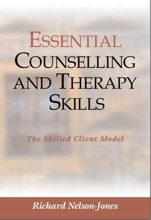 Essential Counselling and Therapy Skills: The Skilled Client Model de Richard Nelson-Jones