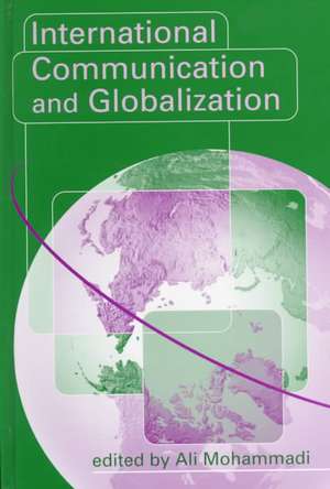 International Communication and Globalization: A Critical Introduction de Ali Mohammadi