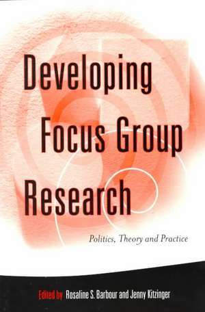 Developing Focus Group Research: Politics, Theory and Practice de Rosaline S. Barbour