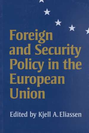 Foreign and Security Policy in the European Union de Kjell A Eliassen