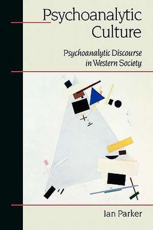 Psychoanalytic Culture: Psychoanalytic Discourse in Western Society de Ian Patrick