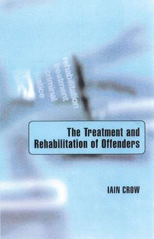 The Treatment and Rehabilitation of Offenders de Iain Crow