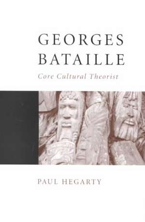 Georges Bataille: Core Cultural Theorist de Paul Hegarty