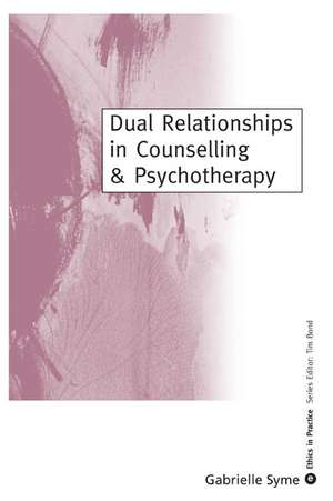 Dual Relationships in Counselling & Psychotherapy: Exploring the Limits de Gabrielle Syme