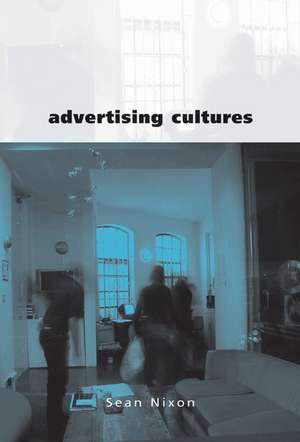 Advertising Cultures: Gender, Commerce, Creativity de Sean Nixon