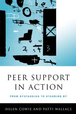 Peer Support in Action: From Bystanding to Standing By de Helen Cowie