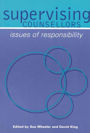 Supervising Counsellors: Issues of Responsibility de Sue Wheeler