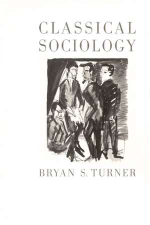 Classical Sociology de Bryan S. Turner