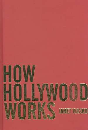 How Hollywood Works de Janet Wasko