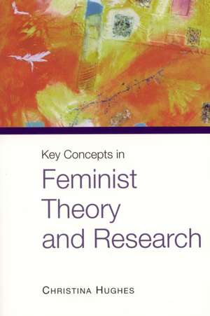 Key Concepts in Feminist Theory and Research de Christina Hughes