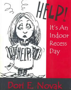 Help! It's an Indoor Recess Day de Dori E. Novak