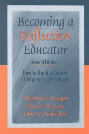 Becoming a Reflective Educator: How to Build a Culture of Inquiry in the Schools de Timothy G. Reagan